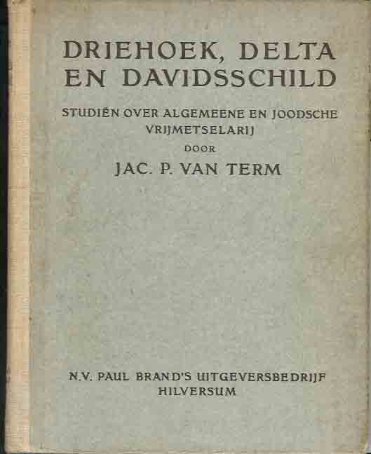 Term, Jac. P. van - Driehoek, Delta en Davidsschild: Studin over algemeene en Joodsche vrijmetselarij, met ca. 400 citaten en een twintigtal afbeeldingen.