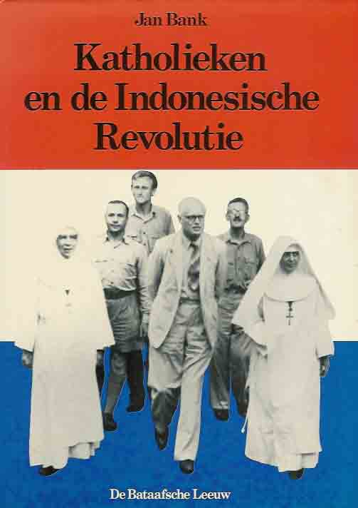 Bank, Jan - Katholieken en de Indonesische Revolutie.