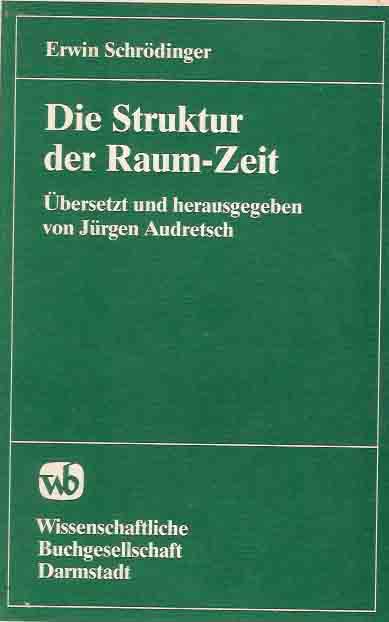 Schrdinger, Erwin - Die Struktur der Raum-Zeit: bersetz und herausgegeben von Jrgen Aufretsch.