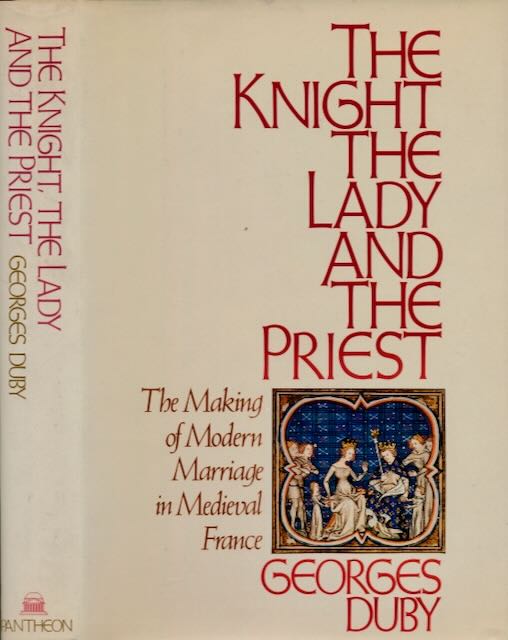 Duby, Georges - The Knight the Lady and The Priest: The making of modern marriage in medival France.