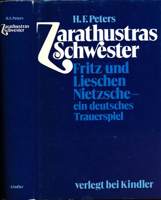 Peters, H.F - Zarathustras Schwester: Fritz und Lieschen Nietzsche- ein deutsches Trauerspiel.