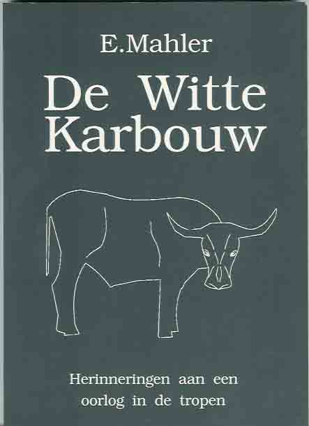 Mahler, E - De witte karbouw: herinneringen aan een oorlog in de tropen.