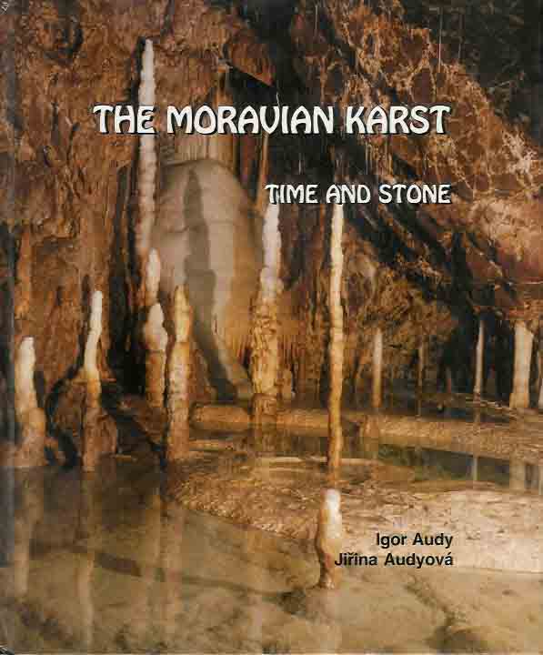 Audy, Igor and Jirina Audyov - The Morovian Karst: Time and stone.