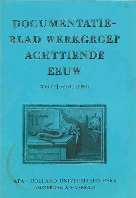 Buynsters, P.J. & R.P.W. Visser; J. Roegiers; W.W. Mijnhardt; J. v.d. Berg, J.A.H.G.M. Bots; J. Stouten; P.G. Hoftijzer; U. Janssens-Knorsch; H. Houtman-De Smedt.(redactie). - Documentatieblad van de werkgroep achttiende eeuw. XVI/2 [63-64] (1984)
