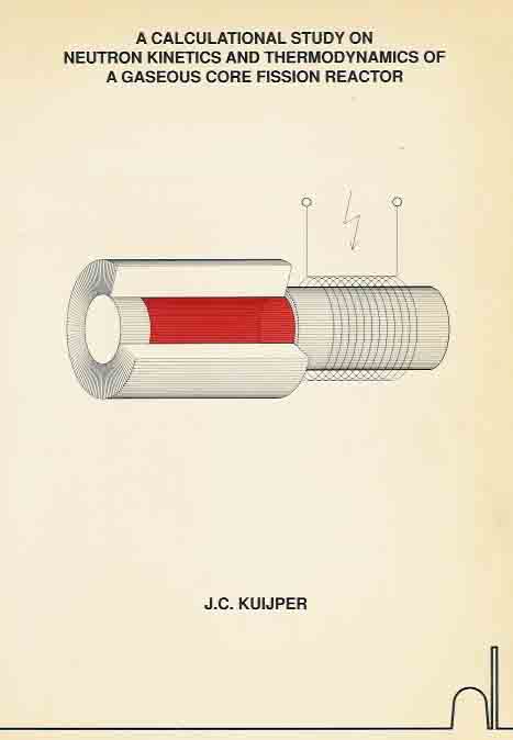 Kuijper, James Cristian - A Calculational Study on Neutron Kinetics and Thermodynamics of A Gaseous Core Fission Reactor.