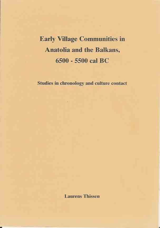 Thissen, Laurens - Early Village Communities in Anatolia and the Balkans, 6500-5500 cal BC: Studies in chronology and culture contact.