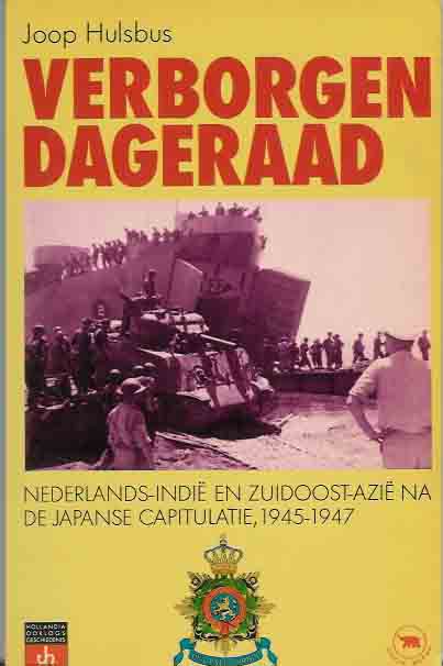 Hulsbos, Joop. - Verborgen Dageraad: Nederlands-Indi en Zuidoost-Azi de Japanse capitulatie, 1945-1947.
