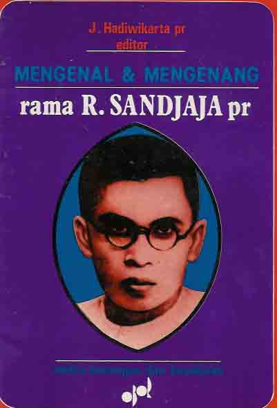 Hadiwikarta, J.pr - Mengenal dan Mengenang rama R. Sandjaja pr: Aneka kenangan dan kesaksian.
