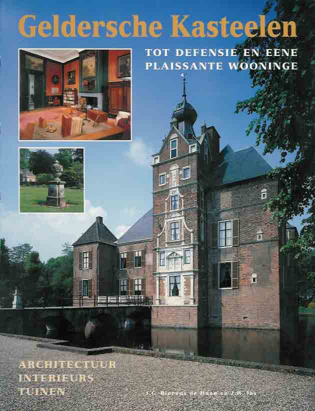 Bierens de Haan, J.C. en J.R. Jas - Geldersche Kasteelen: Tot defensie en eene plaissante wooninge. Architectuur, interieur en tuinen.