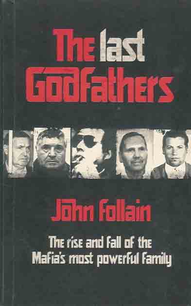 Follain, John. - The Last Godfathers: The rise and fall of the Mafia's most powerful family.