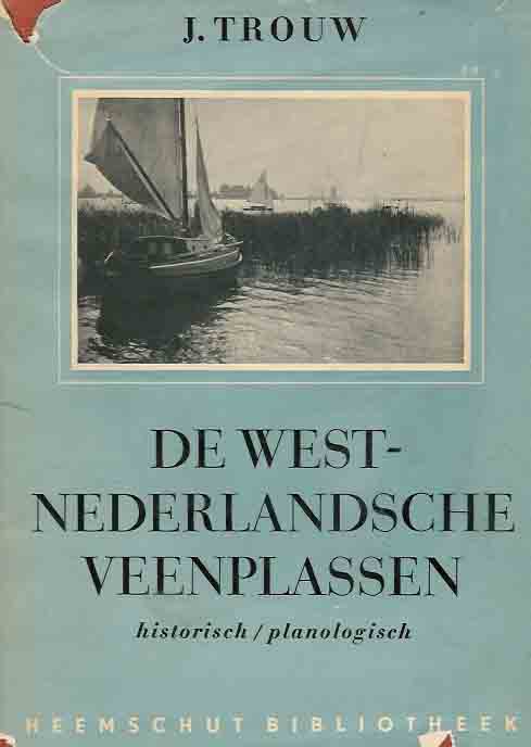 Trouw, J - De West-Nederlandsche Veenplassen: Historisch - Planologisch.