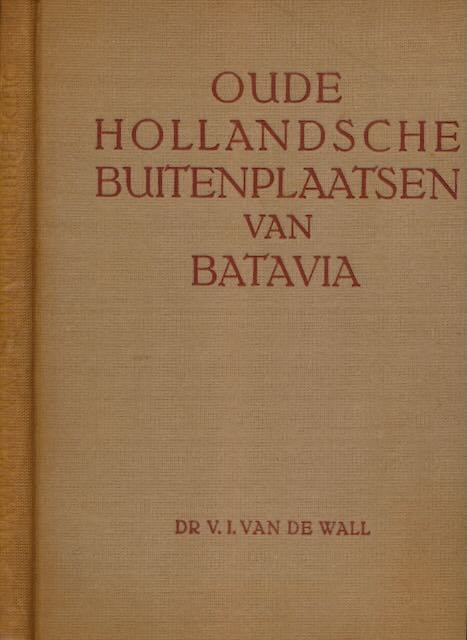 Wall, V.I. van de - Oude Hollandsche Buitenplaatsen van Batavia.