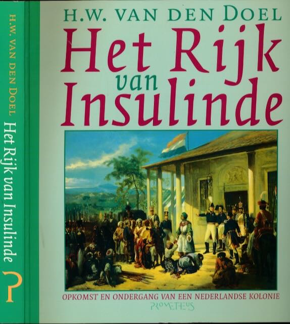Doel, H.W. Van den - Het Rijk van Insulinde: Opkomst en ondergang van een Nederlandse kolonie.