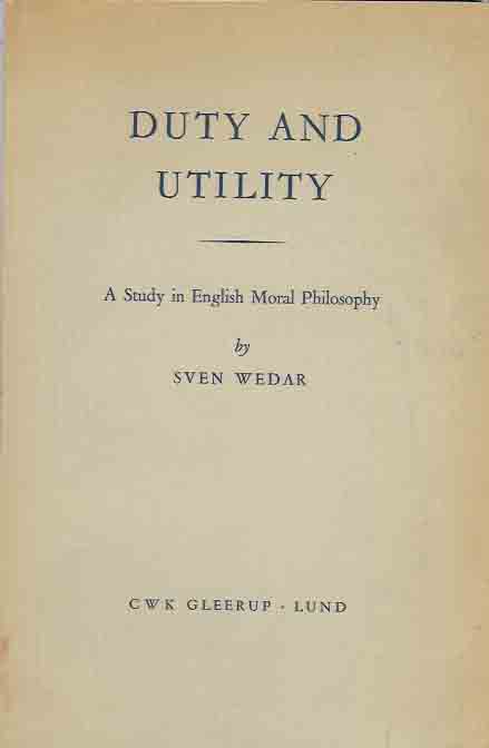 Wedar, Sven - Duty and Utility: A study in English moral philosophy.