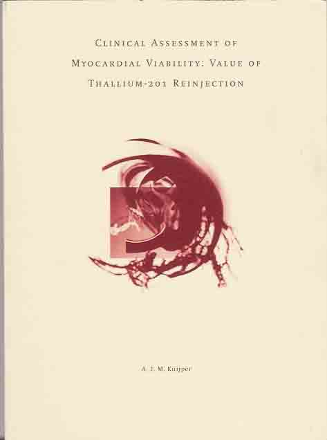 Kuijper, A.F.M - Clinical Assessment of Myocardial Viability: Value of Thallium-201 Reinjection.