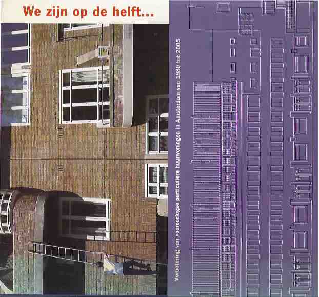 Bonfrer Frank, Felix van der Laar en Ernest de Rijk - We zijn op de helft...: Verbetering van voorlogse particuliere huurwoningen in Amsterdam van 1998 tot 2005.