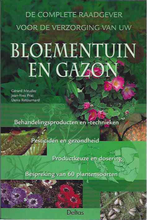Meudec, Grard. & Jean-Yves Prat, Denis Retournard - De Complete Raadgever voor de Verzorging van uw Bloementuin en Gazon.