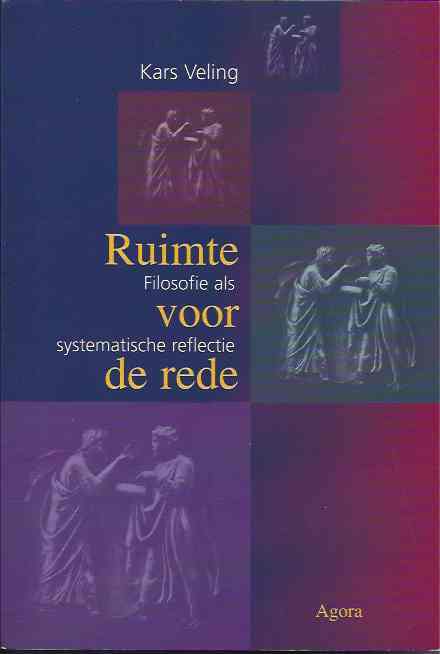 Veling, Kars - Ruimte voor de Rede: Filosofie als systematische reflectie.
