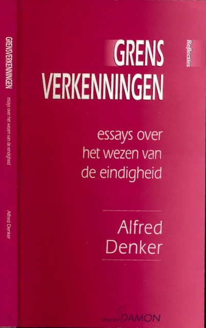 Denker, Alfred - Grensverkenningen: Essays over het wezen van de eindigheid.