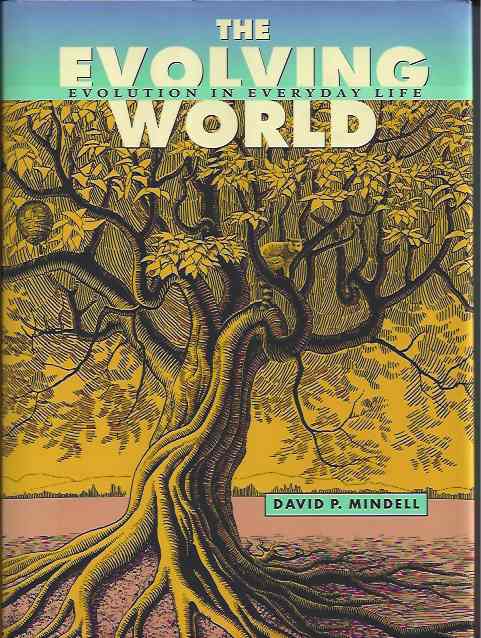 Mindell, David P - The Evolving World: Evolution in everyday life.