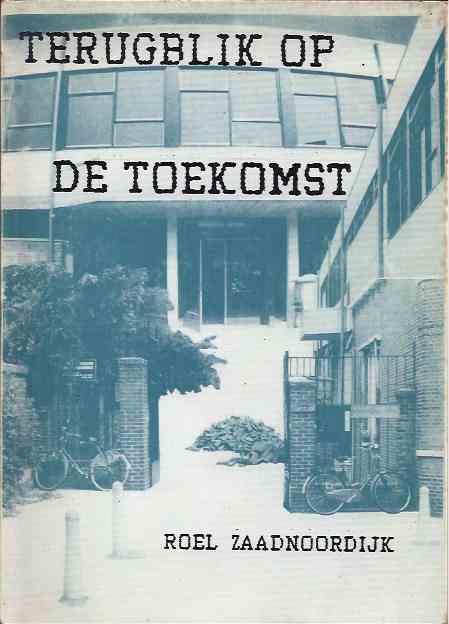 Zaadnoordijk, Roel - Terugblik op de Toekomst.