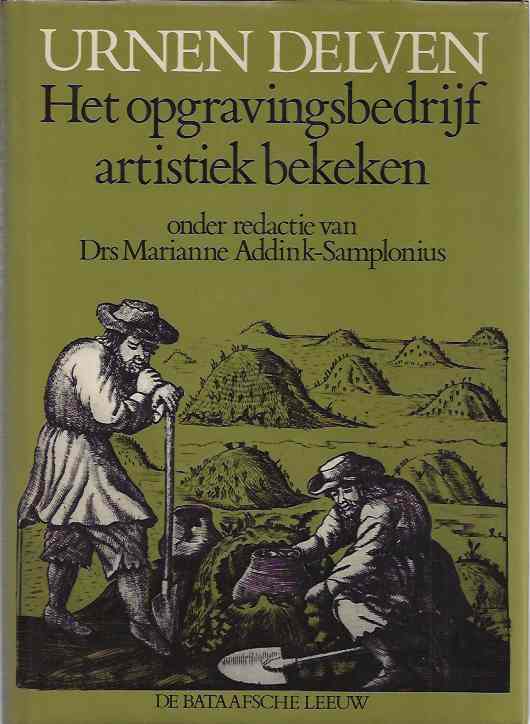 Addink-Samplonius, Drs. Marianne. (redactie). - Urnen Delven: Het opgravingsbedrijf artistiek bekeken.