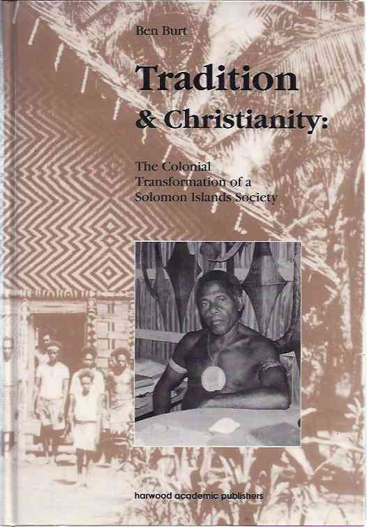 Burt, Ben - Tradition & Christianity: The colonial transformation of a Solomon islands society.