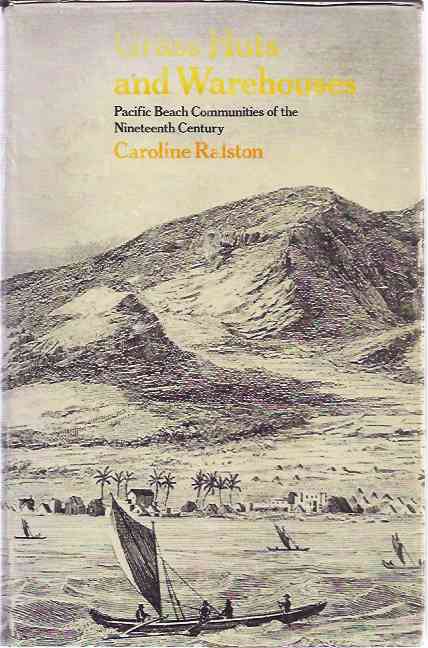Ralston, Caroline - Grass Huts and Warehouses: Pacific beach communities of the nineteenth century.