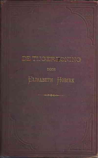 Hobirk, Elisabeth - De Tijgerkoning. Avonturen, Natuurtaferelen en Zedeschetsen uit Abyssini's Wildernissen.
