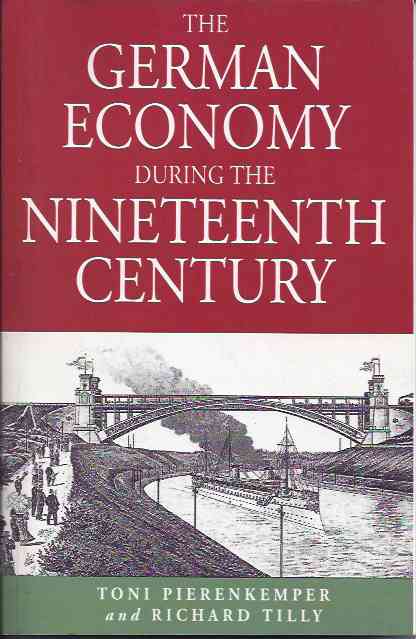 Pierenkemper, Toni & Richard Tilly - The German Economy during the Nineteenth Century.