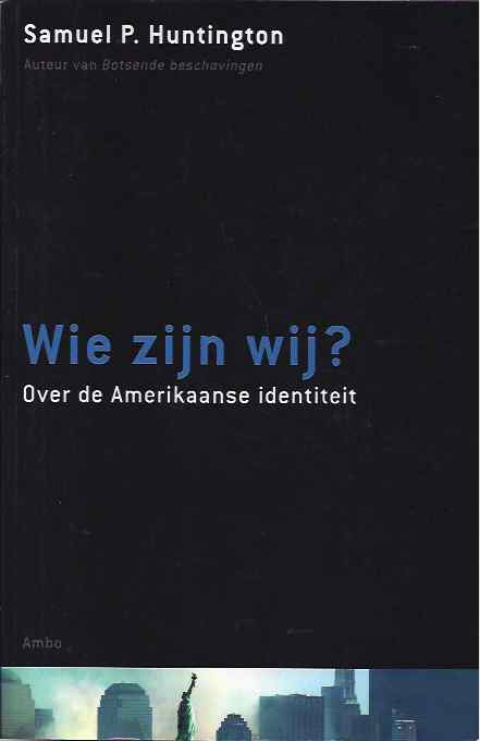 Huntington, Samuel P - Wie zijn Wij?: Over de Amerikaanse identitieit.