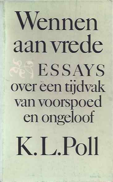 Poll, K.L - Wennen aan Vrede: Essays over een tijdvak van voorspoed en ongeloof.