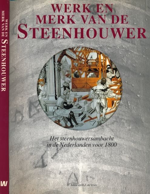 Janse, H & D.J. de Vries - Werk en Merk van de Steenhouwer: Het steenhouwersambacht in de Nederlanden voor 1800.