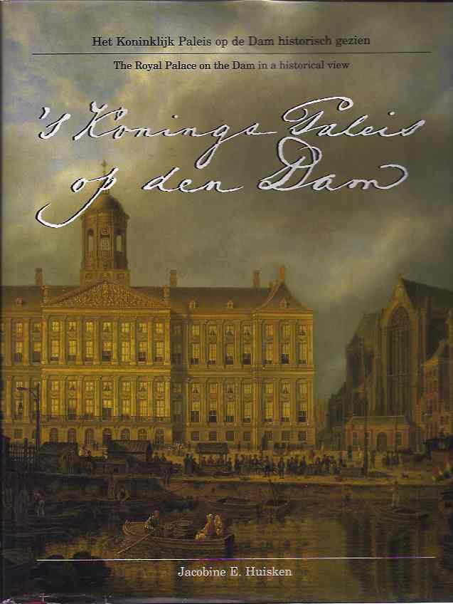 Huisken, Jacobine, E - 's Konings Paleis op den Dam: Het koninklijk paleis op de dam historisch gezien/The Royal Palace on the Dam in an historical view.