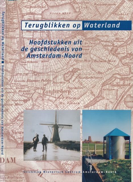 Zeggelaar, Gerrit van, Piet Schouten, Jan Ringeling e.a - Terugblikken op Waterland: Hoofdstukken uit de geschiedenis van Amsterdam-Noord.