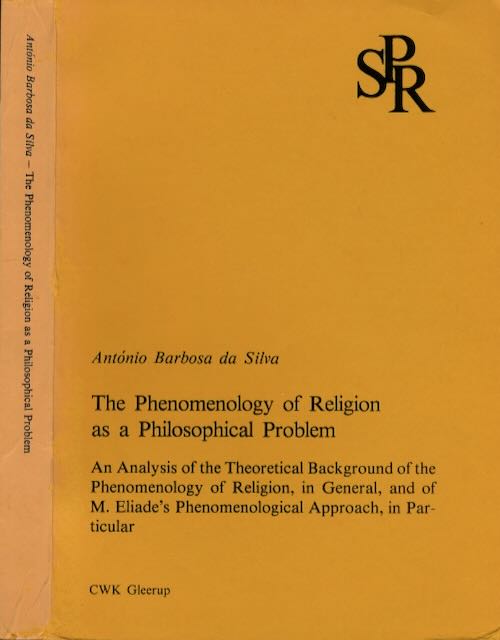 Silva, Antnio Barbosa da - The Phenomenology of Religion as a Philosophical Problem: An analysis of the theoretical background of the phenomenology of religion in general and of M. Eliade's phenomenological approach in particular.