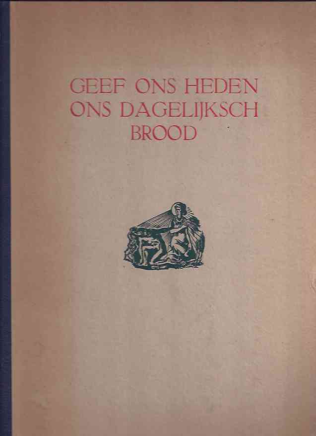Toonder, J. Gerahrd - Geef Ons Heden Ons Dagelijksch Brood.