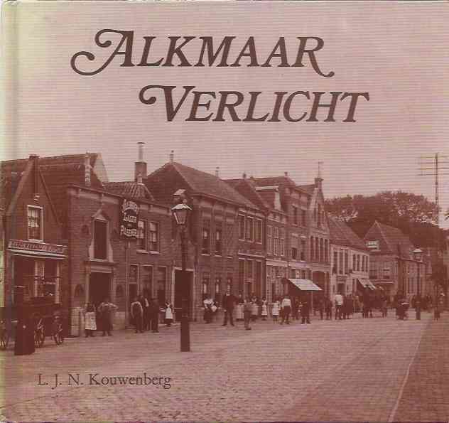 Kouwenberg, L.J.N - Alkmaar Verlicht: Van pijpgaz tot aardgas, de geschiedenis van de gasvoorziening in Alkmaar en omstreken sinds 1853.