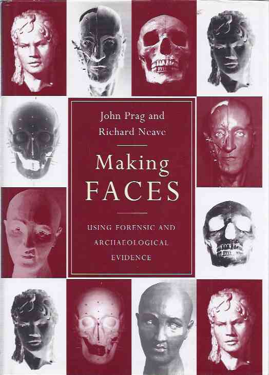 Prag, John & Richard Neave - Making Faces: Using forensic and archeological evidence.