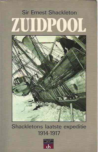 Shackleton, Sir Ernest - Zuidpool: Shackletons laatste expeditie 1914-1917.