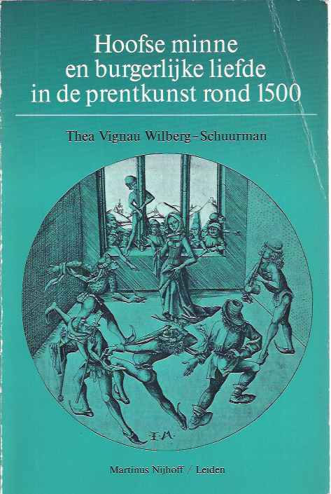 Vignau Wiberg-Schuurman, Thea - Hoofse Minne en Burgelijke Liefde in de Prentkunst rond 1500.