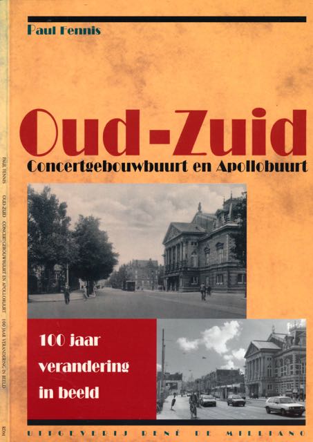 Fennis, Paul - Oud-Zuid, 100 jaar Verandering in Beeld: Concertgebouw en Apollo buurt.