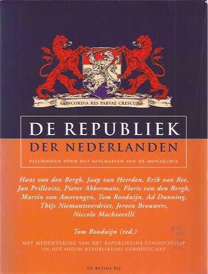 Rooduijn, Tom (red.) - De Republiek der Nederlanden: Pleidooien voor het afschaffen van de monarchie.