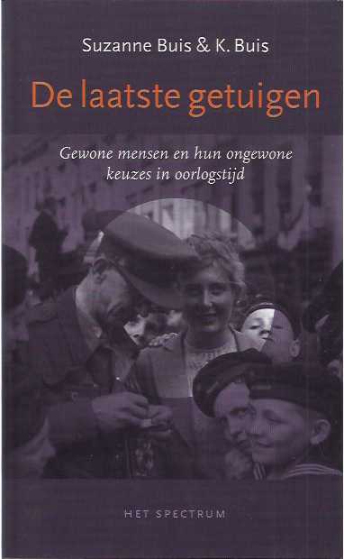Buis, Suzanne & K. Buis - De Laatste Getuigen: Gewone mensen en hun ongewone keuzes in oorlogstijd.