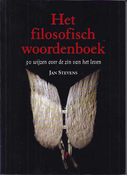 Stevens, Jan. - Het Filosofisch Woordenboek: 30 wijzen over de zin van het leven.