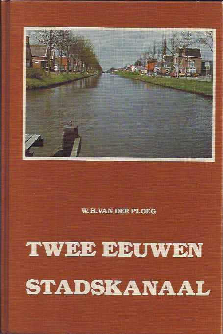 Ploeg, W.H. van der - Twee Eeuwen Stadskanaal.