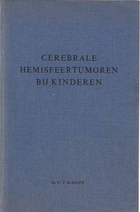 Slooff, A.C.J - Cerebrale Hemisfeertumoren bij Kinderen.