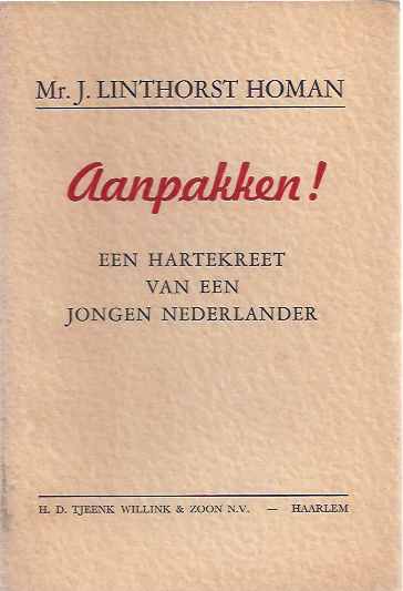 Linthorst Homan,  Mr. J - Aanpakken! Een hartekreet van een jongen Nederlander.