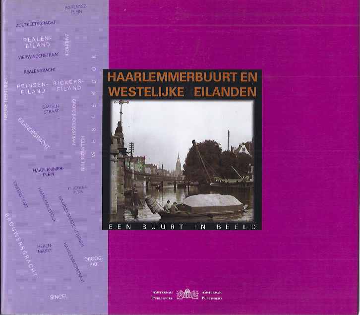 Mulder, Danil W.C. (ed.). - Haarlemmerbuurt en Westelijke Eilanden: Een buurt in beeld.