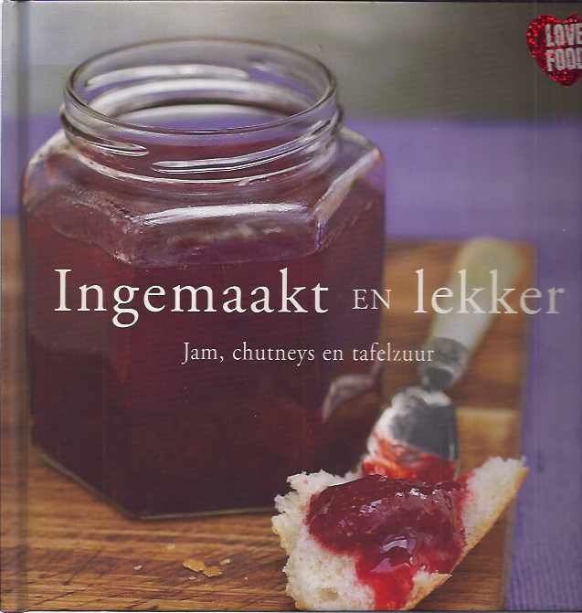 Steer, Gina - Ingemaakt en Lekker: Jam, chutney's and tafelzuur.
